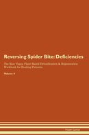 Reversing Spider Bite: Deficiencies The Raw Vegan Plant-Based Detoxification & Regeneration Workbook for Healing Patients. Volume 4