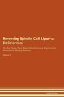 Reversing Spindle Cell Lipoma: Deficiencies The Raw Vegan Plant-Based Detoxification & Regeneration Workbook for Healing Patients. Volume 4