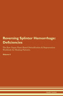 Reversing Splinter Hemorrhage: Deficiencies The Raw Vegan Plant-Based Detoxification & Regeneration Workbook for Healing Patients. Volume 4