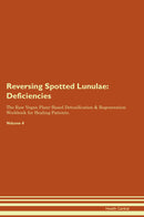 Reversing Spotted Lunulae: Deficiencies The Raw Vegan Plant-Based Detoxification & Regeneration Workbook for Healing Patients. Volume 4