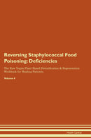 Reversing Staphylococcal Food Poisoning: Deficiencies The Raw Vegan Plant-Based Detoxification & Regeneration Workbook for Healing Patients. Volume 4