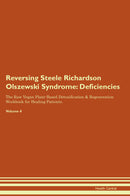 Reversing Steele Richardson Olszewski Syndrome: Deficiencies The Raw Vegan Plant-Based Detoxification & Regeneration Workbook for Healing Patients. Volume 4