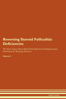 Reversing Steroid Folliculitis: Deficiencies The Raw Vegan Plant-Based Detoxification & Regeneration Workbook for Healing Patients. Volume 4