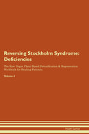Reversing Stockholm Syndrome: Deficiencies The Raw Vegan Plant-Based Detoxification & Regeneration Workbook for Healing Patients. Volume 4