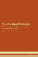 Reversing Styes: Deficiencies The Raw Vegan Plant-Based Detoxification & Regeneration Workbook for Healing Patients. Volume 4