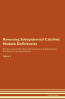 Reversing Subepidermal Calcified Nodule: Deficiencies The Raw Vegan Plant-Based Detoxification & Regeneration Workbook for Healing Patients. Volume 4