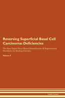 Reversing Superficial Basal Cell Carcinoma: Deficiencies The Raw Vegan Plant-Based Detoxification & Regeneration Workbook for Healing Patients. Volume 4