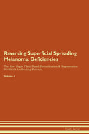 Reversing Superficial Spreading Melanoma: Deficiencies The Raw Vegan Plant-Based Detoxification & Regeneration Workbook for Healing Patients. Volume 4