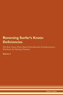 Reversing Surfer's Knots: Deficiencies The Raw Vegan Plant-Based Detoxification & Regeneration Workbook for Healing Patients. Volume 4