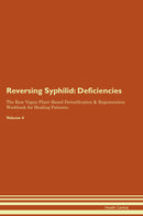 Reversing Syphilid: Deficiencies The Raw Vegan Plant-Based Detoxification & Regeneration Workbook for Healing Patients. Volume 4