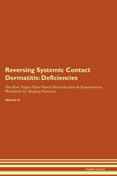 Reversing Systemic Contact Dermatitis: Deficiencies The Raw Vegan Plant-Based Detoxification & Regeneration Workbook for Healing Patients. Volume 4
