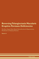 Reversing Telangiectasia Macularis Eruptiva Perstans: Deficiencies The Raw Vegan Plant-Based Detoxification & Regeneration Workbook for Healing Patients. Volume 4