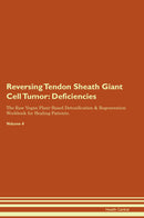 Reversing Tendon Sheath Giant Cell Tumor: Deficiencies The Raw Vegan Plant-Based Detoxification & Regeneration Workbook for Healing Patients. Volume 4