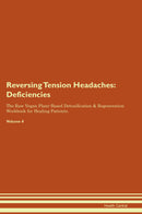 Reversing Tension Headaches: Deficiencies The Raw Vegan Plant-Based Detoxification & Regeneration Workbook for Healing Patients. Volume 4