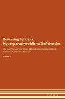 Reversing Tertiary Hyperparathyroidism: Deficiencies The Raw Vegan Plant-Based Detoxification & Regeneration Workbook for Healing Patients. Volume 4