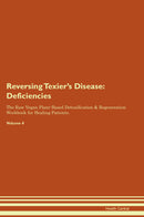 Reversing Texier's Disease: Deficiencies The Raw Vegan Plant-Based Detoxification & Regeneration Workbook for Healing Patients. Volume 4