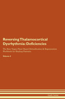 Reversing Thalamocortical Dysrhythmia: Deficiencies The Raw Vegan Plant-Based Detoxification & Regeneration Workbook for Healing Patients. Volume 4