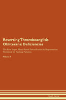 Reversing Thromboangiitis Obliterans: Deficiencies The Raw Vegan Plant-Based Detoxification & Regeneration Workbook for Healing Patients. Volume 4