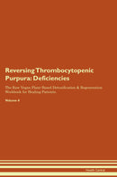 Reversing Thrombocytopenic Purpura: Deficiencies The Raw Vegan Plant-Based Detoxification & Regeneration Workbook for Healing Patients. Volume 4