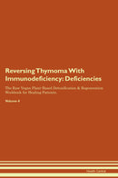 Reversing Thymoma With Immunodeficiency: Deficiencies The Raw Vegan Plant-Based Detoxification & Regeneration Workbook for Healing Patients. Volume 4