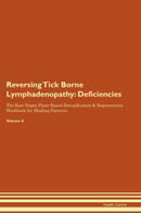 Reversing Tick Borne Lymphadenopathy: Deficiencies The Raw Vegan Plant-Based Detoxification & Regeneration Workbook for Healing Patients. Volume 4