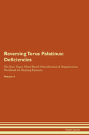 Reversing Torus Palatinus: Deficiencies The Raw Vegan Plant-Based Detoxification & Regeneration Workbook for Healing Patients. Volume 4