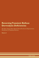Reversing Transient Bullous Dermolysis: Deficiencies The Raw Vegan Plant-Based Detoxification & Regeneration Workbook for Healing Patients. Volume 4