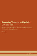Reversing Transverse Myelitis: Deficiencies The Raw Vegan Plant-Based Detoxification & Regeneration Workbook for Healing Patients. Volume 4