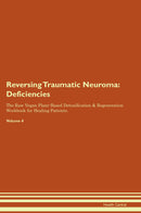 Reversing Traumatic Neuroma: Deficiencies The Raw Vegan Plant-Based Detoxification & Regeneration Workbook for Healing Patients. Volume 4