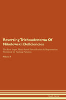 Reversing Trichoadenoma Of Nikolowski: Deficiencies The Raw Vegan Plant-Based Detoxification & Regeneration Workbook for Healing Patients. Volume 4