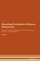Reversing Trichoblastic Fibroma: Deficiencies The Raw Vegan Plant-Based Detoxification & Regeneration Workbook for Healing Patients. Volume 4