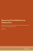 Reversing Trichofolliculoma: Deficiencies The Raw Vegan Plant-Based Detoxification & Regeneration Workbook for Healing Patients. Volume 4