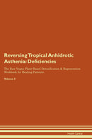 Reversing Tropical Anhidrotic Asthenia: Deficiencies The Raw Vegan Plant-Based Detoxification & Regeneration Workbook for Healing Patients. Volume 4