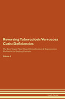 Reversing Tuberculosis Verrucosa Cutis: Deficiencies The Raw Vegan Plant-Based Detoxification & Regeneration Workbook for Healing Patients. Volume 4