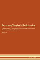 Reversing Tungiasis: Deficiencies The Raw Vegan Plant-Based Detoxification & Regeneration Workbook for Healing Patients. Volume 4
