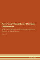 Reversing Tylenol Liver Damage: Deficiencies The Raw Vegan Plant-Based Detoxification & Regeneration Workbook for Healing Patients. Volume 4