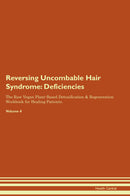 Reversing Uncombable Hair Syndrome: Deficiencies The Raw Vegan Plant-Based Detoxification & Regeneration Workbook for Healing Patients. Volume 4