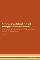 Reversing Unilateral Nevoid Telangiectasia: Deficiencies The Raw Vegan Plant-Based Detoxification & Regeneration Workbook for Healing Patients. Volume 4