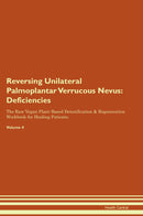 Reversing Unilateral Palmoplantar Verrucous Nevus: Deficiencies The Raw Vegan Plant-Based Detoxification & Regeneration Workbook for Healing Patients. Volume 4