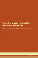 Reversing Upper Respiratory Infection: Deficiencies The Raw Vegan Plant-Based Detoxification & Regeneration Workbook for Healing Patients. Volume 4