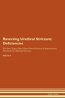 Reversing Urethral Stricture: Deficiencies The Raw Vegan Plant-Based Detoxification & Regeneration Workbook for Healing Patients. Volume 4
