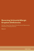 Reversing Urticarial Allergic Eruption: Deficiencies The Raw Vegan Plant-Based Detoxification & Regeneration Workbook for Healing Patients. Volume 4