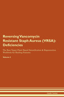 Reversing Vancomycin Resistant Staph Aureus (VRSA): Deficiencies The Raw Vegan Plant-Based Detoxification & Regeneration Workbook for Healing Patients. Volume 4