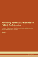 Reversing Ventricular Fibrillation (VFib): Deficiencies The Raw Vegan Plant-Based Detoxification & Regeneration Workbook for Healing Patients. Volume 4