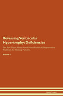 Reversing Ventricular Hypertrophy: Deficiencies The Raw Vegan Plant-Based Detoxification & Regeneration Workbook for Healing Patients. Volume 4