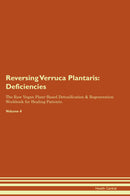 Reversing Verruca Plantaris: Deficiencies The Raw Vegan Plant-Based Detoxification & Regeneration Workbook for Healing Patients. Volume 4