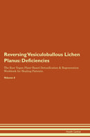 Reversing Vesiculobullous Lichen Planus: Deficiencies The Raw Vegan Plant-Based Detoxification & Regeneration Workbook for Healing Patients. Volume 4