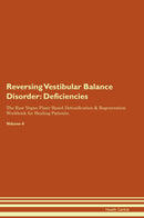 Reversing Vestibular Balance Disorder: Deficiencies The Raw Vegan Plant-Based Detoxification & Regeneration Workbook for Healing Patients. Volume 4