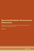 Reversing Vestibular Schwannoma: Deficiencies The Raw Vegan Plant-Based Detoxification & Regeneration Workbook for Healing Patients. Volume 4