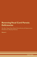 Reversing Vocal Cord Paresis: Deficiencies The Raw Vegan Plant-Based Detoxification & Regeneration Workbook for Healing Patients. Volume 4